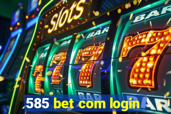 585 bet com login